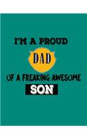I'm A Proud Dad Of a Freaking Awesome Son