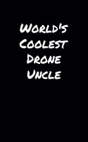 World's Coolest Drone Uncle: A soft cover blank lined journal to jot down ideas, memories, goals, and anything else that comes to mind.