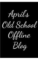 April's Old School Offline Blog