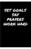 Set Goals Say Prayers Work Hard