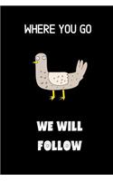 Where you go we will follow