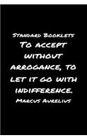 Standard Booklets To Accept Without Arrogance to Let It Go with Indifference Marcus Aurelius: A soft cover blank lined journal with a Marcus Aurelius quote at the top of each journal entry.