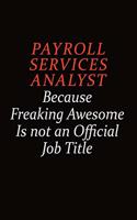 Payroll Services Analyst Because Freaking Awesome Is Not An Official Job Title