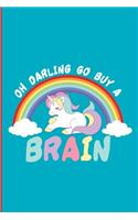 Oh Darling Go Buy a Brain: Brainy Unicorn Perfect Gift Dot Grid Notebook/Journal (6x9)