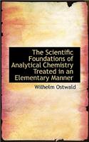 The Scientific Foundations of Analytical Chemistry: Treated in an Elementary Manner