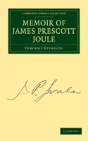Memoir of James Prescott Joule: (Cambridge Library Collection - Physical Sciences)