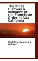 The King's Highway a Romance of the Franciscan Order in Alta California