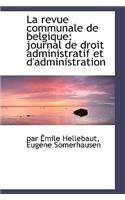 La Revue Communale de Belgique: Journal de Droit Administratif Et D'Administration