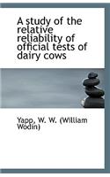 A Study of the Relative Reliability of Official Tests of Dairy Cows