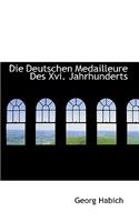 Die Deutschen Medailleure Des XVI. Jahrhunderts