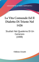 La Vita Comunale Ed Il Dialetto Di Trieste Nel 1426