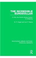 The Incredible Eurodollar: Or Why the World's Money System Is Collapsing