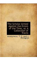 The Scholar Armed Against the Errors of the Time, Or, a Collection of Tracts