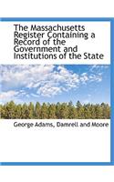 The Massachusetts Register Containing a Record of the Government and Institutions of the State