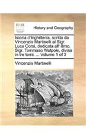 Istoria D'Inghilterra, Scritta Da Vincenzio Martinelli Al Sigr. Luca Corsi, Dedicata All' Illmo. Sigr. Tommaso Walpole, Divisa in Tre Tomi. ... Volume 1 of 3: (Italian)