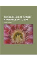 The Bacillus of Beauty a Romance of To-Day