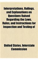 Interpretations, Rulings, and Explanations on Questions Raised Regarding the Laws, Rules, and Instructions for Inspection and Testing of