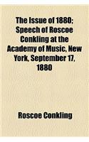 The Issue of 1880; Speech of Roscoe Conkling at the Academy of Music, New York, September 17, 1880