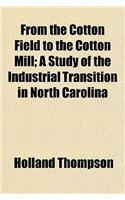 From the Cotton Field to the Cotton Mill; A Study of the Industrial Transition in North Carolina