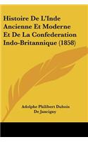 Histoire De L'Inde Ancienne Et Moderne Et De La Confederation Indo-Britannique (1858)