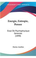 Energie, Entropie, Pensee: Essai De Psychophysique Generale (1898)