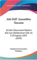 Atti Dell' Assemblea Toscana: Ed Altri Documenti Relativi Alle Sue Deliberazioni del 16 E 20 Agosto 1859 (1859)