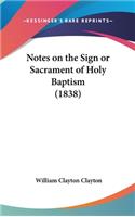 Notes on the Sign or Sacrament of Holy Baptism (1838)