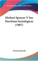 Herbert Spencer Y Sus Doctrinas Sociologicas (1907): (Spanish)