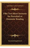 Fifty Two Short Sermons for Parochial or Domestic Reading