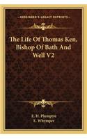 The Life Of Thomas Ken, Bishop Of Bath And Well V2