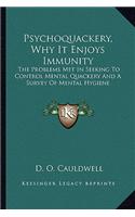 Psychoquackery, Why It Enjoys Immunity
