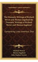Dramatic Writings of Richard Wever and Thomas Ingelend the Dramatic Writings of Richard Wever and Thomas Ingelend