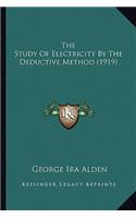 The Study of Electricity by the Deductive Method (1919) the Study of Electricity by the Deductive Method (1919)