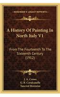 A History Of Painting In North Italy V1