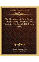 The Electromotive Force Of Iron Under Varying Conditions, And The Effect Of Occluded Hydrogen (1906)