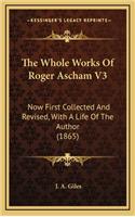 The Whole Works of Roger Ascham V3: Now First Collected and Revised, with a Life of the Author (1865)