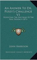 An Answer To Dr. Pusey's Challenge V1: Respecting The Doctrine Of The Real Presence (1871)