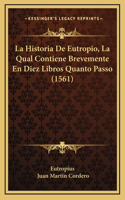 La Historia De Eutropio, La Qual Contiene Brevemente En Diez Libros Quanto Passo (1561)