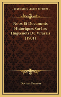 Notes Et Documents Historiques Sur Les Huguenots Du Vivarais (1901)
