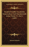 Friedrich Schiller Geschichte Seines Lebens Und Charakteristik Seiner Werke V1, Part 1 (1899)