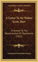 A Letter To Sir Walter Scott, Bart