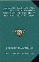 Danmark I Valdemarernes Tid, 1157-1375 Og Danmark Under De Nordiske Rigers Forening, 1375-1523 (1860)