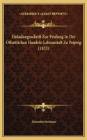 Einladungsschrift Zur Prufung In Der Offentlichen Handels-Lehranstalt Zu Peipzig (1853)