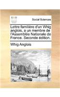 Lettre Familière d'Un Whig Anglois, a Un Membre de l'Assemblée Nationale de France. Seconde Édition.