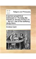 A sermon preach'd at Edinburgh on Thursday the thirtieth of January M.DCC.VII. ... By A.C. one of the suffering clergy there.