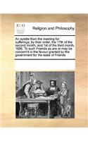 An Epistle from the Meeting for Sufferings, by Their Order, the 17th of the Second Month, and 1st of the Third Month, 1696. to Such Friends as Are or May Be Concern'd in the Favour Granted by the Government for the Ease of Friends