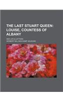 The Last Stuart Queen; Louise, Countess of Albany. Her Life & Letters: (English)
