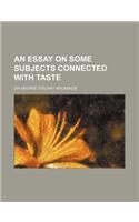 An Essay on Some Subjects Connected with Taste