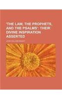 'The Law, the Prophets, and the Psalms'; Their Divine Inspiration Asserted
