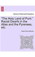 The Holy Land of Punt. Racial Dwarfs in the Atlas and the Pyrenees, Etc.